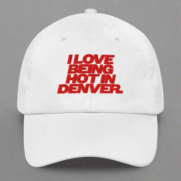 I Love Being Hot in Denver Dad Hat by YES HOMO in White