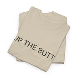 UP THE BUTT TEE BY CULTUREEDIT AVAILABLE IN 13 COLORS