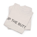 UP THE BUTT TEE BY CULTUREEDIT AVAILABLE IN 13 COLORS