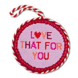Love That For You Needlepoint Ornament