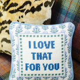 Love That For You Needlepoint Pillow
