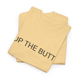 UP THE BUTT TEE BY CULTUREEDIT AVAILABLE IN 13 COLORS