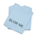 BLOW ME TEE BY CULTUREEDIT AVAILABLE IN 13 COLORS