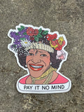 PAY IT NO MIND STICKER