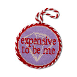 Expensive To Be Me Needlepoint Ornament