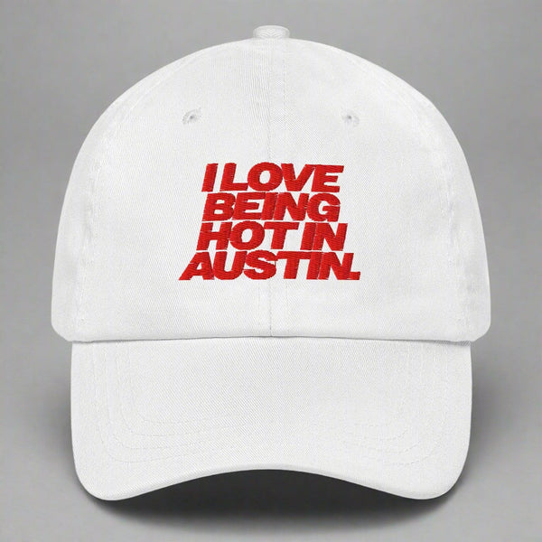 I Love Being Hot in Austin Dad Hat by YES HOMO in White