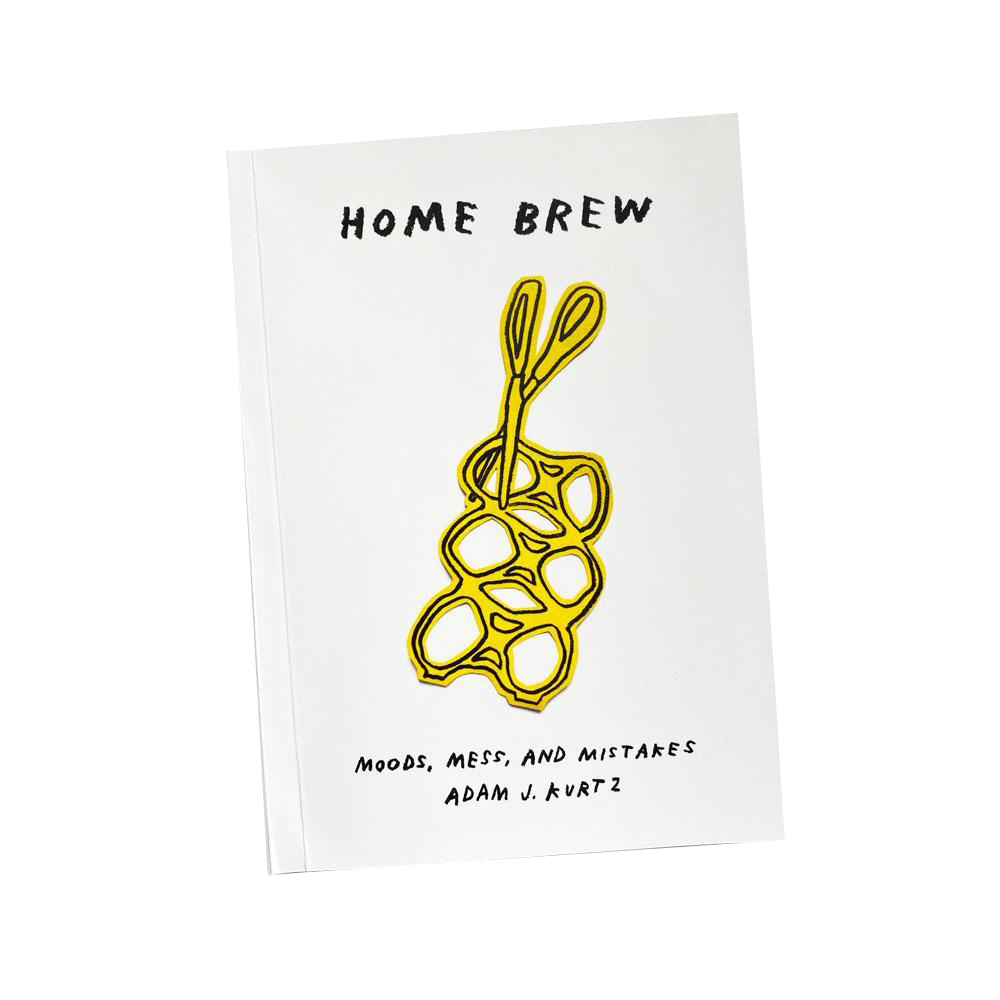 HOME BREW: Moods, Mess, and Mistakes by Adam J. Kurtz
